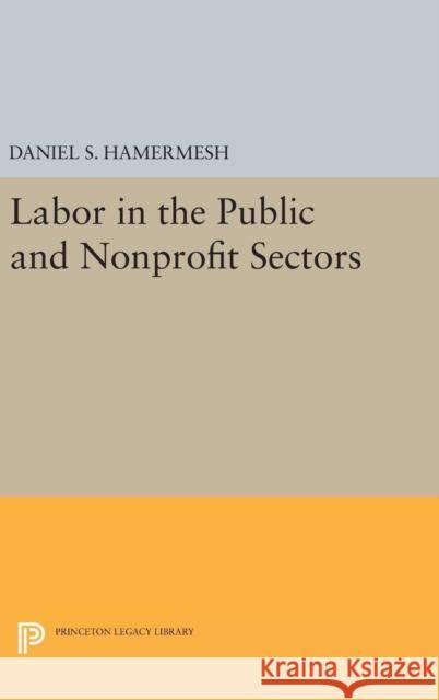 Labor in the Public and Nonprofit Sectors Daniel S. Hamermesh 9780691645001