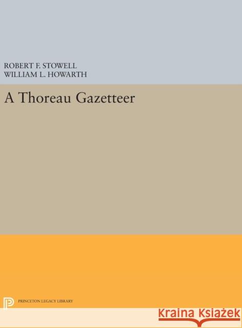 A Thoreau Gazetteer Robert F. Stowell William L. Howarth 9780691645216