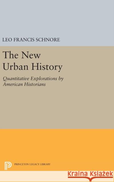 The New Urban History: Quantitative Explorations by American Historians Leo Francis Schnore 9780691645292 Princeton University Press