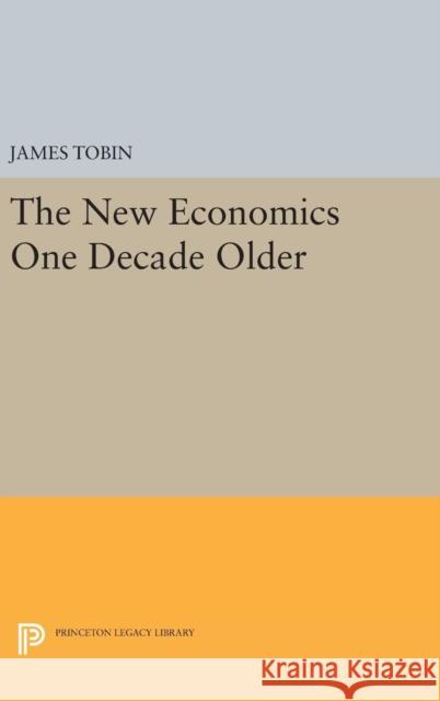 The New Economics One Decade Older James Tobin 9780691645674 Princeton University Press