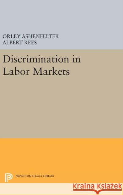 Discrimination in Labor Markets Orley Ashenfelter Albert Rees 9780691645711