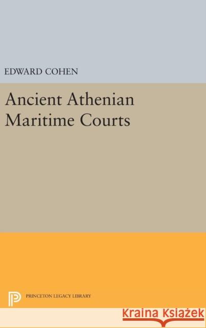 Ancient Athenian Maritime Courts Edward Cohen 9780691645919 Princeton University Press