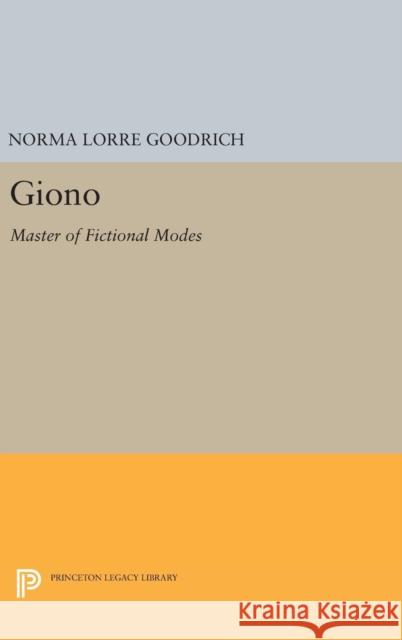 Giono: Master of Fictional Modes Norma Lorre Goodrich 9780691646053 Princeton University Press