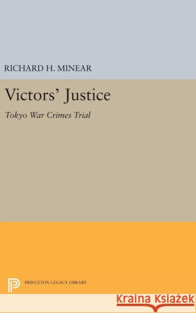 Victors' Justice: Tokyo War Crimes Trial Richard H. Minear 9780691646138