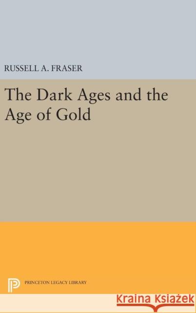 The Dark Ages and the Age of Gold Russell A. Fraser 9780691646183
