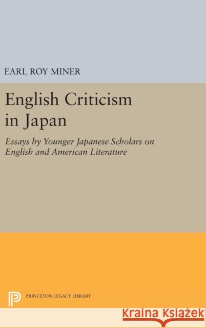 English Criticism in Japan: Essays by Younger Japanese Scholars on English and American Literature Earl Roy Miner 9780691646534
