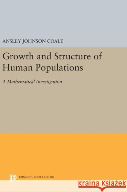 Growth and Structure of Human Populations: A Mathematical Investigation Ansley Johnson Coale 9780691646688 Princeton University Press