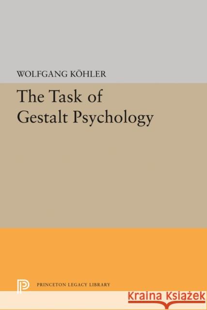 The Task of Gestalt Psychology Wolfgang Kohler 9780691646794