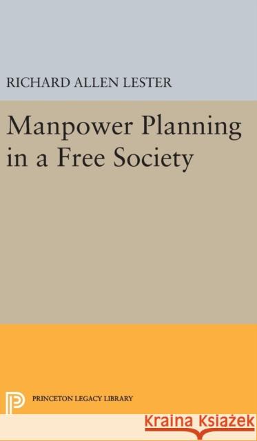 Manpower Planning in a Free Society Richard Allen Lester 9780691646800