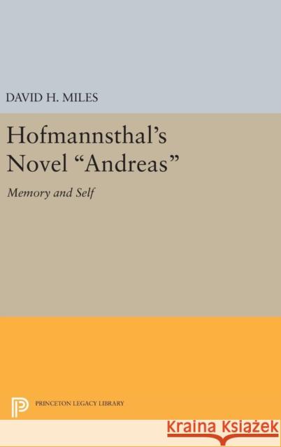 Hofmannsthal's Novel Andreas: Memory and Self David H. Miles 9780691646817 Princeton University Press