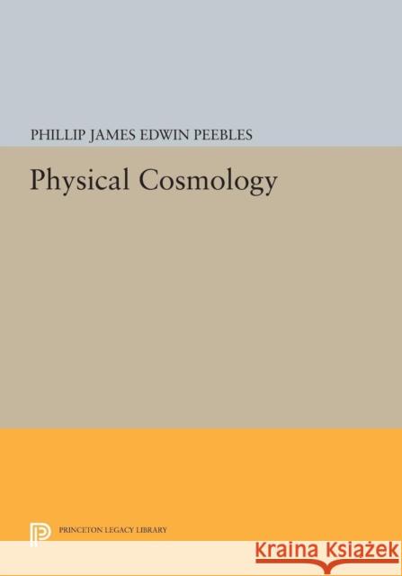 Physical Cosmology Phillip James Edwin Peebles 9780691646961 Princeton University Press