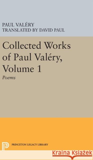 Collected Works of Paul Valery, Volume 1: Poems Paul Valery James R. Lawler 9780691647098 Princeton University Press