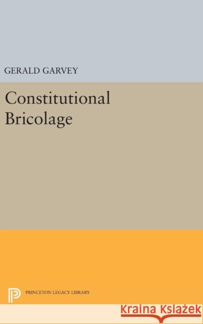 Constitutional Bricolage Gerald Garvey 9780691647197 Princeton University Press