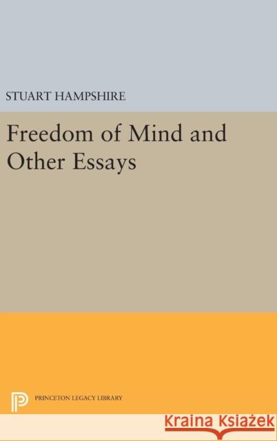 Freedom of Mind and Other Essays Stuart Hampshire 9780691647258 Princeton University Press