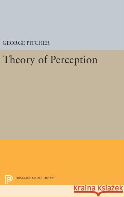 Theory of Perception George Pitcher 9780691647401 Princeton University Press