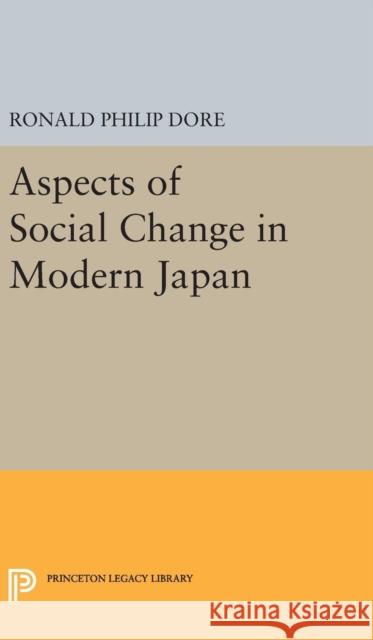 Aspects of Social Change in Modern Japan Ronald Philip Dore 9780691647500