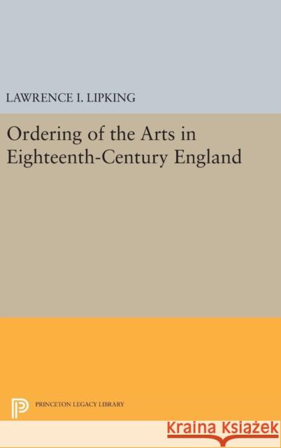 Ordering of the Arts in Eighteenth-Century England Lawrence I. Lipking 9780691647685