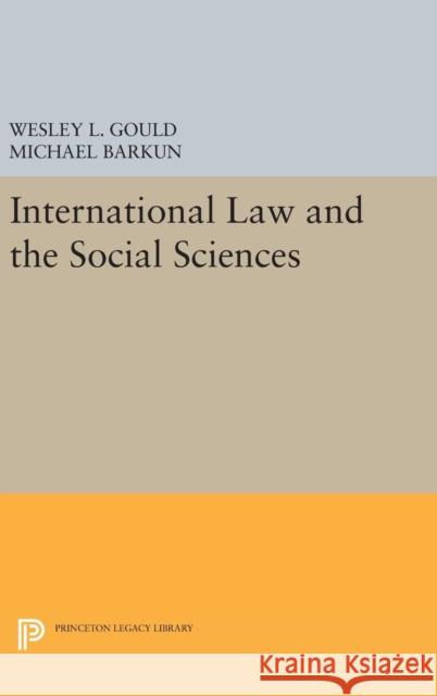 International Law and the Social Sciences Wesley L. Gould Michael Barkun 9780691647692 Princeton University Press