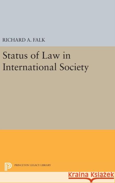 Status of Law in International Society Richard A. Falk 9780691647982