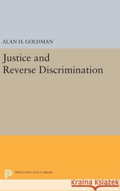 Justice and Reverse Discrimination Alan H. Goldman 9780691648248