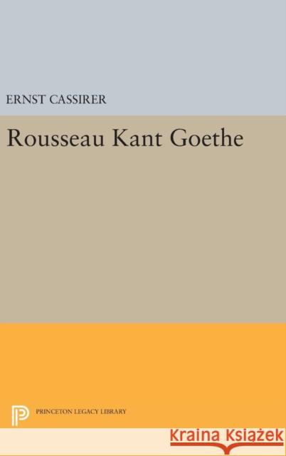 Rousseau-Kant-Goethe Ernst Cassirer 9780691648347 Princeton University Press