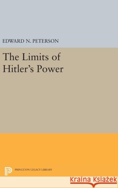 Limits of Hitler's Power Edward Norman Peterson 9780691648361