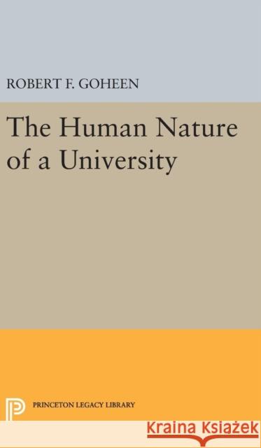 The Human Nature of a University Robert Francis Goheen 9780691648408