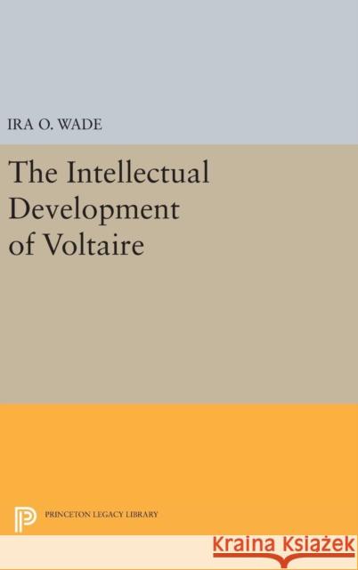 Intellectual Development of Voltaire Ira O. Wade 9780691648446 Princeton University Press