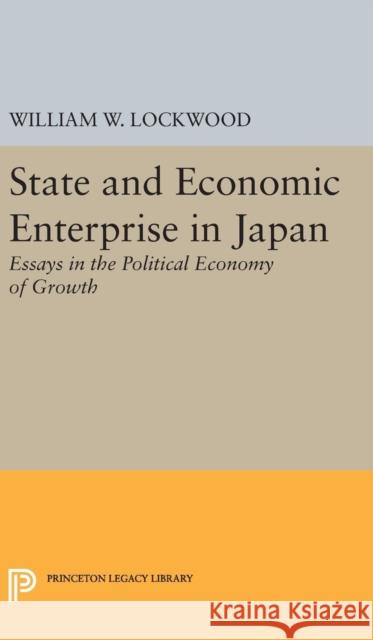 State and Economic Enterprise in Japan William Wirt Lockwood 9780691648460 Princeton University Press