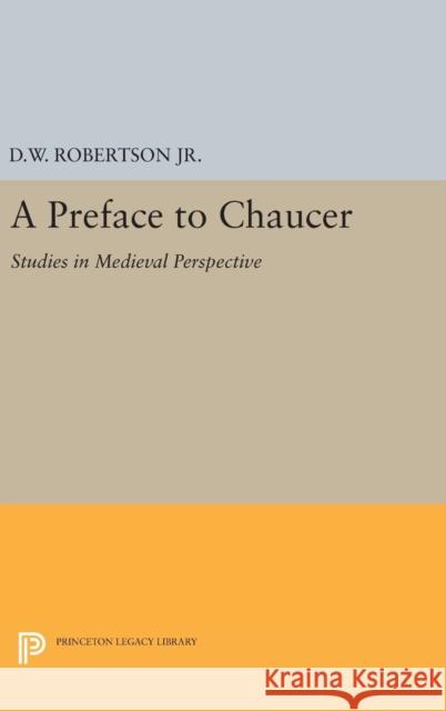 A Preface to Chaucer: Studies in Medieval Perspective Durant Waite Robertson 9780691648552