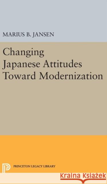 Changing Japanese Attitudes Toward Modernization Marius B. Jansen 9780691648767 Princeton University Press