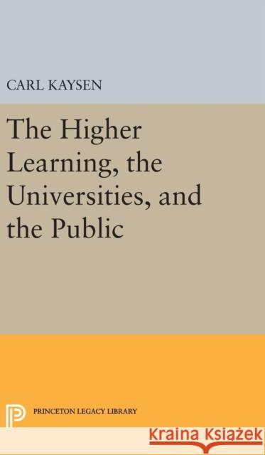 The Higher Learning, the Universities, and the Public Carl Kaysen 9780691648859 Princeton University Press