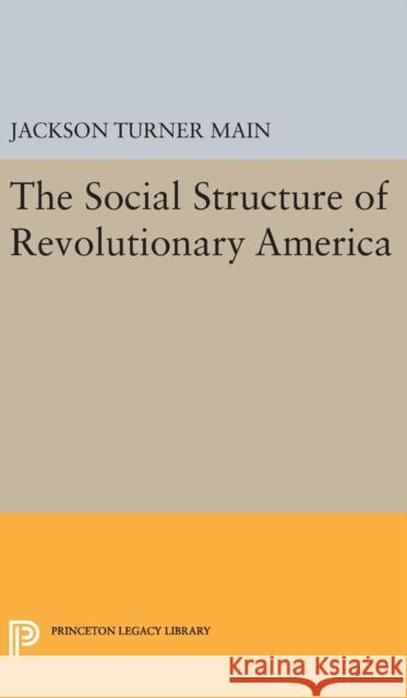 Social Structure of Revolutionary America Jackson Turner Main 9780691648866