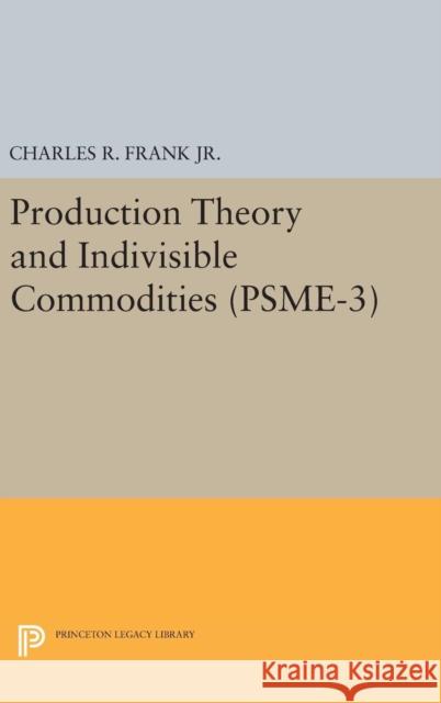 Production Theory and Indivisible Commodities. (Psme-3), Volume 3 Charles Raphael Frank Charles R. Fran 9780691648958 Princeton University Press