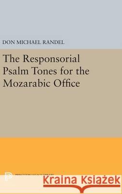 The Responsorial Psalm Tones for the Mozarabic Office Don Michael Randel 9780691648972 Princeton University Press