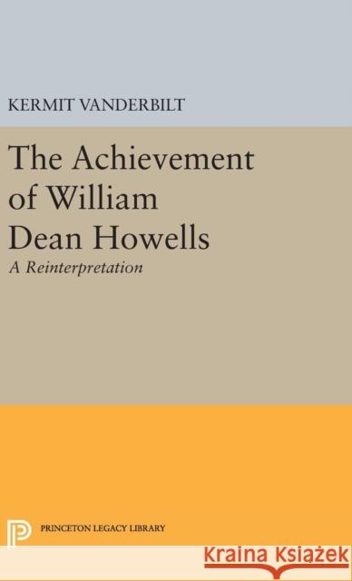 Achievement of William Dean Howells Kermit Vanderbilt 9780691649047 Princeton University Press