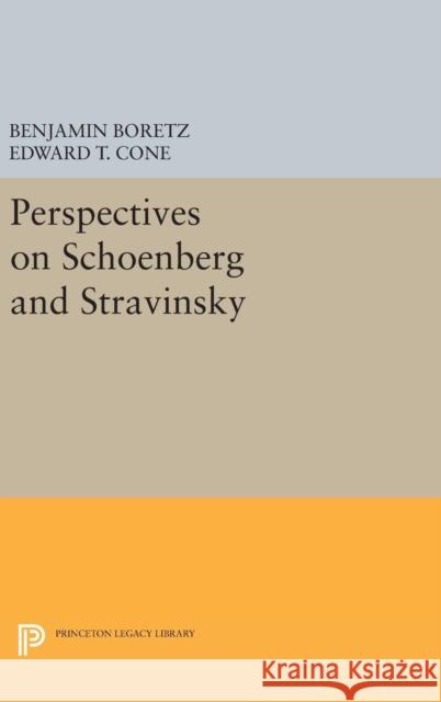 Perspectives on Schoenberg and Stravinsky Benjamin Boretz Edward T. Cone 9780691649061 Princeton University Press