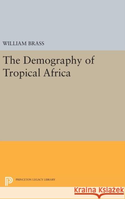 Demography of Tropical Africa William Brass 9780691649368