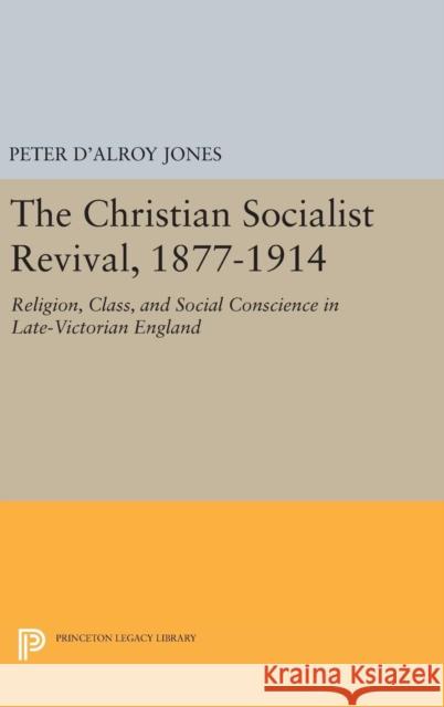 Christian Socialist Revival, 1877-1914 Peter D. Jones 9780691649511 Princeton University Press