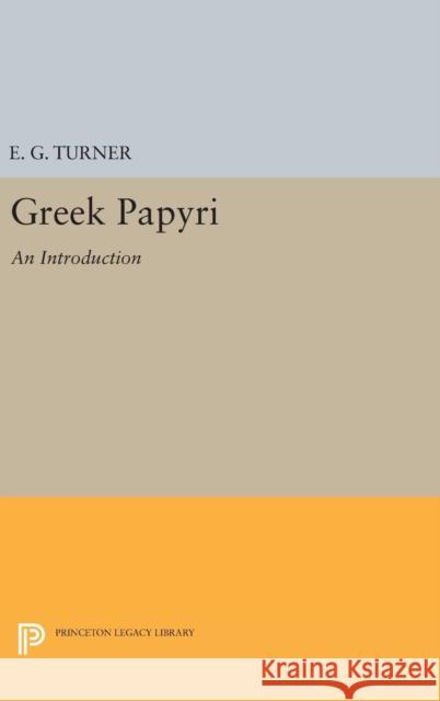 Greek Papyri: An Introduction Eric Gardner Turner 9780691649559