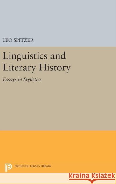 Linguistics and Literary History: Essays in Stylistics Leo Spitzer 9780691649658 Princeton University Press