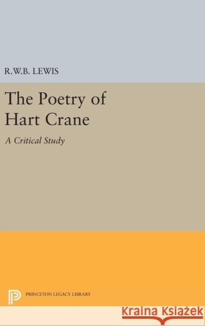 The Poetry of Hart Crane Richard Warrington Baldwin Lewis 9780691649719
