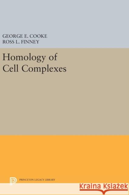 Homology of Cell Complexes George E. Cooke Ross L. Finney 9780691649818