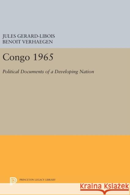 Congo 1965: Political Documents of a Developing Nation Jules Gerard-Libois Benoit Verhaegen 9780691649825 Princeton University Press