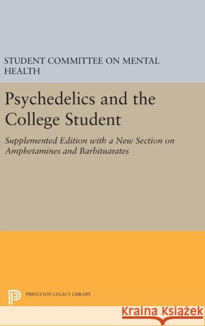 Psychedelics and the College Student. Student Committee on Mental Health. Princeton University Committee On Mental Health Student 9780691650159