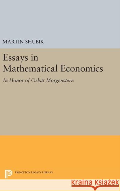 Essays in Mathematical Economics, in Honor of Oskar Morgenstern Martin Shubik 9780691650180 Princeton University Press