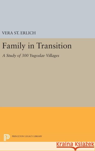 Family in Transition: A Study of 300 Yugoslav Villages Vera S 9780691650272 Princeton University Press