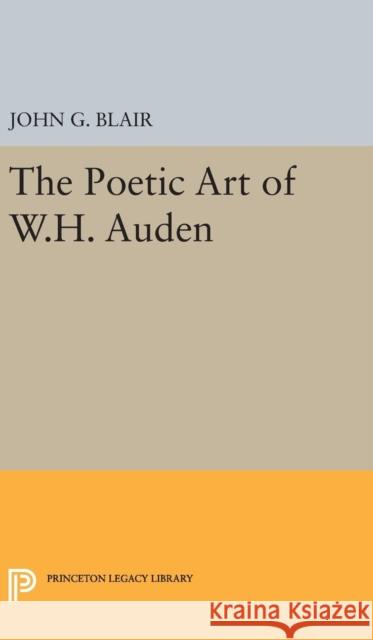 Poetic Art of W.H. Auden John G. Blair 9780691650302