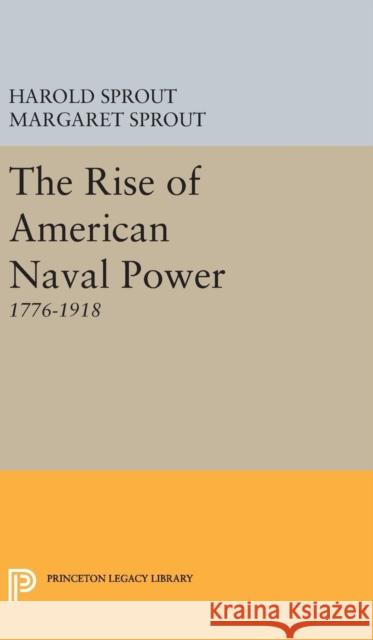 Rise of American Naval Power Harold Hance Sprout Margaret Sprout 9780691650333 Princeton University Press