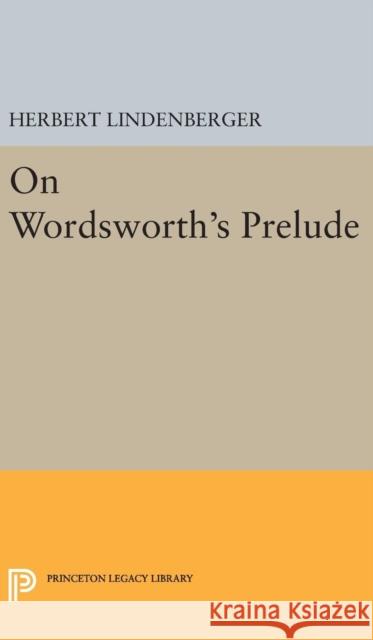 On Wordsworth's Prelude Herbert Samuel Lindenberger 9780691650364